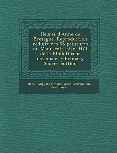 9781295822645: Heures D'Anne de Bretagne. Reproduction Reduite Des 63 Peintures Du Manuscrit Latin 9474 de La Bibliotheque Nationale