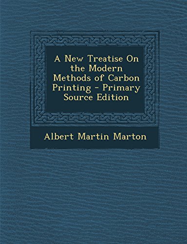 9781295823093: A New Treatise on the Modern Methods of Carbon Printing