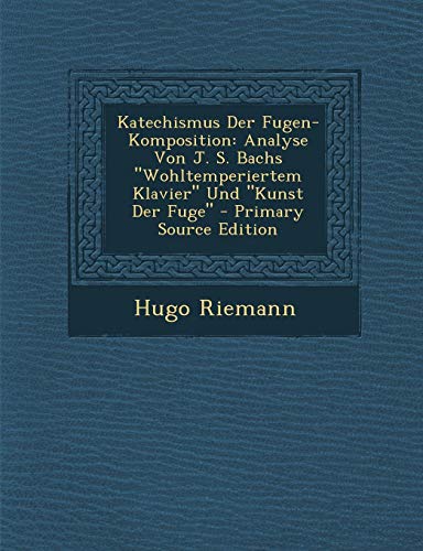 9781295824809: Katechismus Der Fugen-Komposition: Analyse Von J. S. Bachs "Wohltemperiertem Klavier" Und "Kunst Der Fuge" - Primary Source Edition