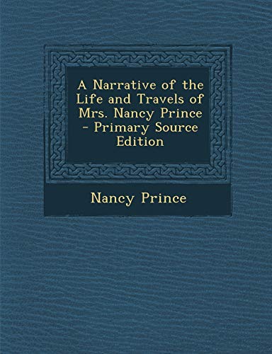 Stock image for A Narrative of the Life and Travels of Mrs. Nancy Prince for sale by Textbooks_Source