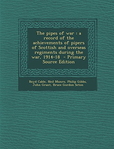 Stock image for The pipes of war: a record of the achievements of pipers of Scottish and overseas regiments during the war, 1914-18 for sale by Revaluation Books