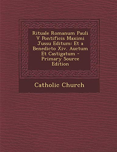 9781295827657: Rituale Romanum Pauli V Pontificis Maximi Jussu Editum: Et a Benedicto XIV. Auctum Et Castigatum - Primary Source Edition
