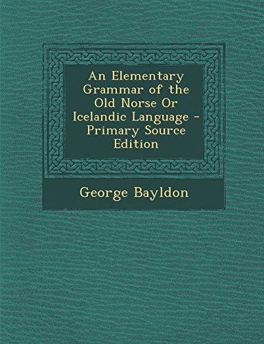 9781295830145: An Elementary Grammar of the Old Norse Or Icelandic Language