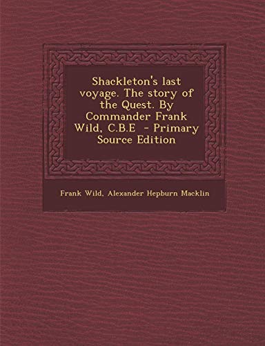 9781295833375: Shackleton's Last Voyage. the Story of the Quest. by Commander Frank Wild, C.B.E