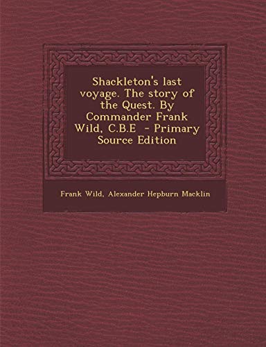 9781295833375: Shackleton's last voyage. The story of the Quest. By Commander Frank Wild, C.B.E