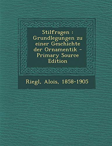 9781295843138: Stilfragen: Grundlegungen zu einer Geschichte der Ornamentik - Primary Source Edition (German Edition)
