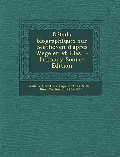 9781295861057: Dtails biographiques sur Beethoven d'aprs Wegeler et Ries