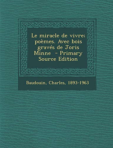 9781295861453: Le Miracle de Vivre; Poemes. Avec Bois Graves de Joris Minne - Primary Source Edition
