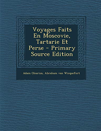 9781295862924: Voyages Faits En Moscovie, Tartarie Et Perse - Primary Source Edition
