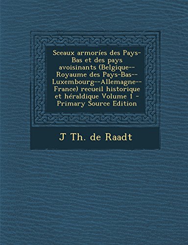 9781295864232: Sceaux Armories Des Pays-Bas Et Des Pays Avoisinants (Belgique--Royaume Des Pays-Bas--Luxembourg--Allemagne--France) Recueil Historique Et Heraldique