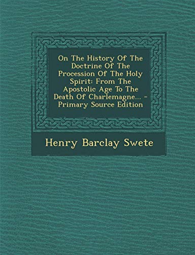 9781295866250: On The History Of The Doctrine Of The Procession Of The Holy Spirit: From The Apostolic Age To The Death Of Charlemagne...