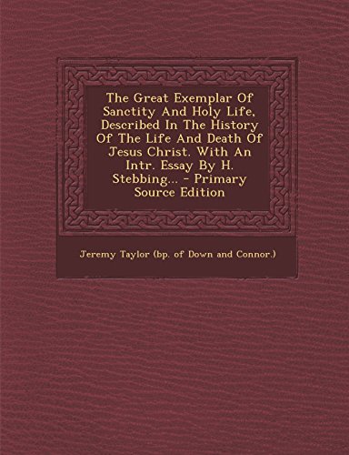 9781295869459: The Great Exemplar Of Sanctity And Holy Life, Described In The History Of The Life And Death Of Jesus Christ. With An Intr. Essay By H. Stebbing... - Primary Source Edition