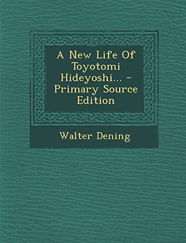 9781295870981: A New Life Of Toyotomi Hideyoshi... - Primary Source Edition