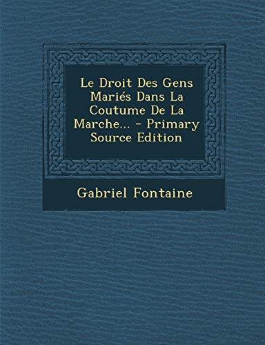 9781295871483: Le Droit Des Gens Maries Dans La Coutume de La Marche... - Primary Source Edition