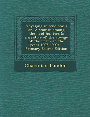 Beispielbild fr Voyaging in Wild Seas: Or, a Woman Among the Head Hunters (a Narrative of the Voyage of the Snark in the Years 1907-1909) - Primary Source Edition zum Verkauf von Buchpark