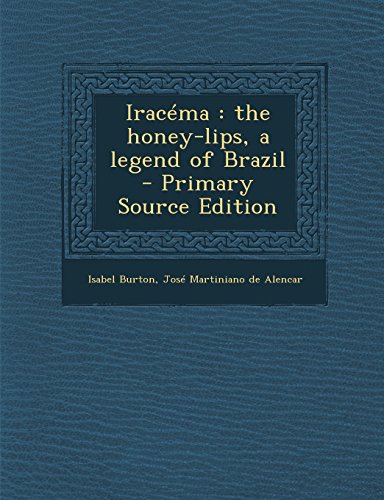 9781295882304: Iracma: the honey-lips, a legend of Brazil - Primary Source Edition