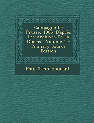 9781295892044: Campagne De Prusse, 1806: D'aprs Les Archives De La Guerre, Volume 1
