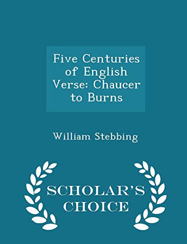 Five Centuries of English Verse: Chaucer to Burns - Scholar's Choice ...