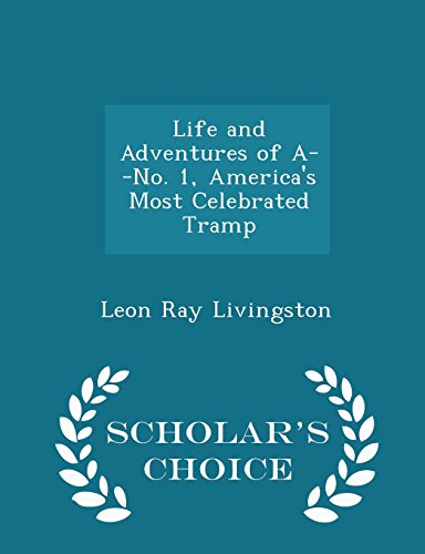 9781295946709: Life and Adventures of A--No. 1, America's Most Celebrated Tramp - Scholar's Choice Edition