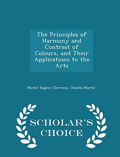 9781295957002: The Principles of Harmony and Contrast of Colours, and Their Applications to the Arts - Scholar's Choice Edition