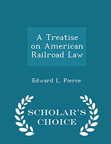 9781295964468: A Treatise on American Railroad Law - Scholar's Choice Edition
