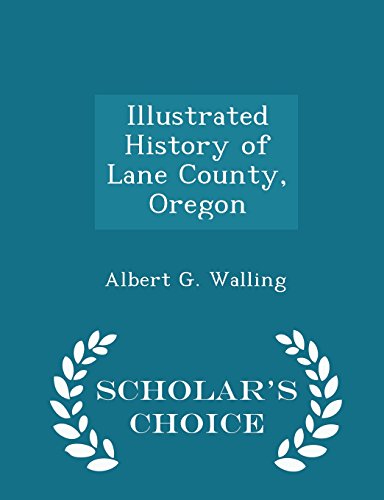 9781295972647: Illustrated History of Lane County, Oregon - Scholar's Choice Edition