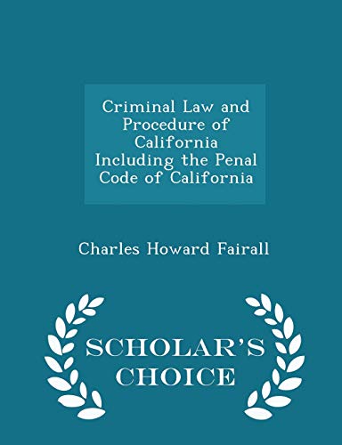 9781295977970: Criminal Law and Procedure of California Including the Penal Code of California - Scholar's Choice Edition