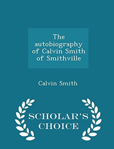9781295980574: The autobiography of Calvin Smith of Smithville - Scholar's Choice Edition