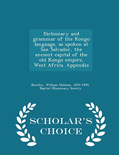 9781295985722: Dictionary and grammar of the Kongo language, as spoken at San Salvador, the ancient capital of the old Kongo empire, West Africa. Appendix - Scholar's Choice Edition