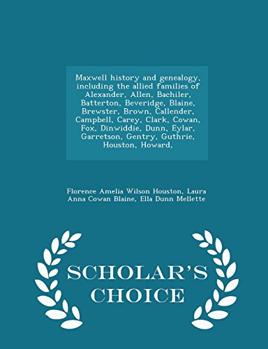 9781295987382: Maxwell history and genealogy, including the allied families of Alexander, Allen, Bachiler, Batterton, Beveridge, Blaine, Brewster, Brown, Callender, ... Garretson, Gentry, Guthrie, Houston, Howard,