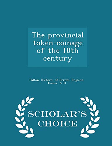 9781295988099: The provincial token-coinage of the 18th century - Scholar's Choice Edition