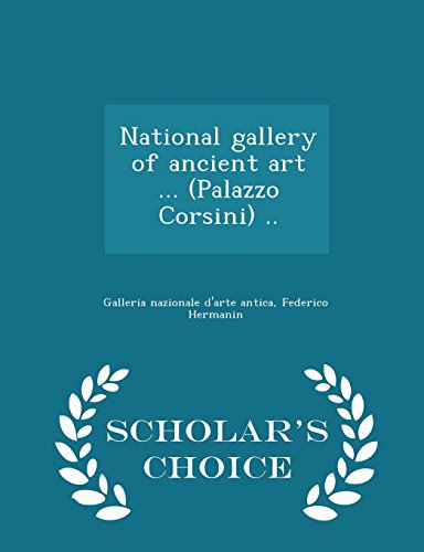 9781295990191: National gallery of ancient art ... (Palazzo Corsini) .. - Scholar's Choice Edition