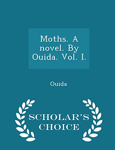 Beispielbild fr Moths. a Novel. by Ouida. Vol. I. - Scholar's Choice Edition zum Verkauf von THE SAINT BOOKSTORE