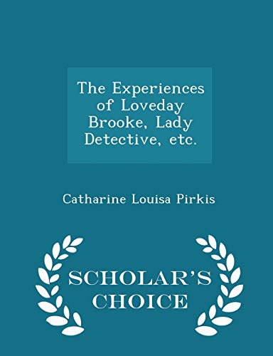 9781296019280: The Experiences of Loveday Brooke, Lady Detective, etc. - Scholar's Choice Edition