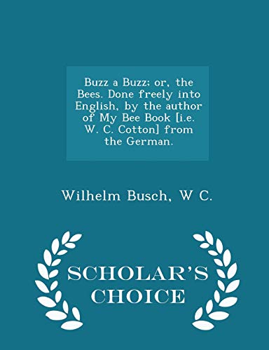 9781296019327: Buzz a Buzz; or, the Bees. Done freely into English, by the author of My Bee Book [i.e. W. C. Cotton] from the German. - Scholar's Choice Edition