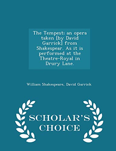 Stock image for The Tempest; An Opera Taken [by David Garrick] from Shakespear. as It Is Performed at the Theatre-Royal in Drury Lane. - Scholar's Choice Edition for sale by Lucky's Textbooks