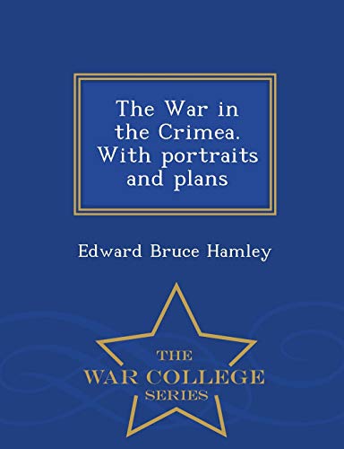 Imagen de archivo de The War in the Crimea With portraits and plans War College Series a la venta por PBShop.store US