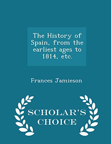 Stock image for The History of Spain, from the earliest ages to 1814, etc. - Scholar's Choice Edition for sale by Lucky's Textbooks