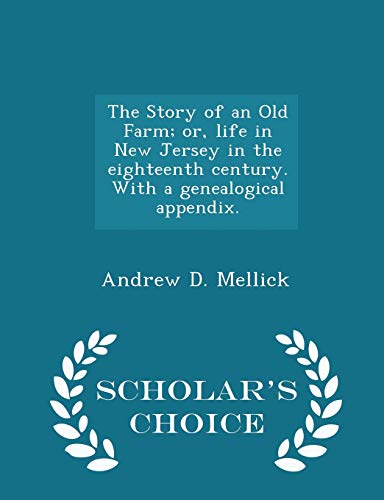 Stock image for The Story of an Old Farm; or, life in New Jersey in the eighteenth century. With a genealogical appendix. - Scholar's Choice Edition for sale by Lucky's Textbooks