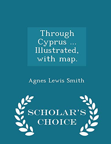 9781296023997: Through Cyprus ... Illustrated, with Map. - Scholar's Choice Edition