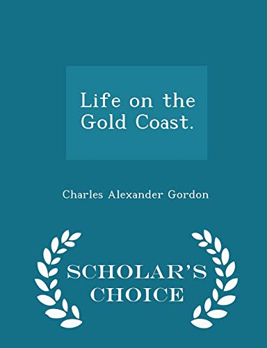 Imagen de archivo de Life on the Gold Coast. - Scholar's Choice Edition a la venta por THE SAINT BOOKSTORE