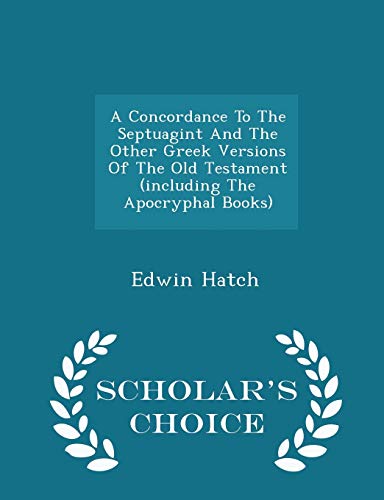 9781296029517: A Concordance To The Septuagint And The Other Greek Versions Of The Old Testament (including The Apocryphal Books) - Scholar's Choice Edition