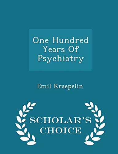 9781296031084: One Hundred Years Of Psychiatry - Scholar's Choice Edition