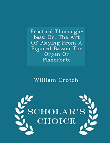 9781296031428: Practical Thorough-bass: Or, The Art Of Playing From A Figured Basson The Organ Or Pianoforte - Scholar's Choice Edition
