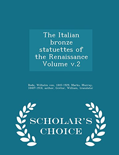9781296035778: The Italian bronze statuettes of the Renaissance Volume v.2 - Scholar's Choice Edition