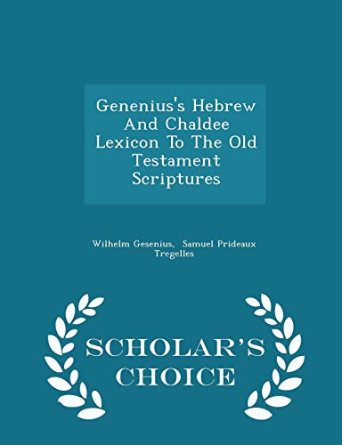 9781296036294: Genenius's Hebrew And Chaldee Lexicon To The Old Testament Scriptures - Scholar's Choice Edition