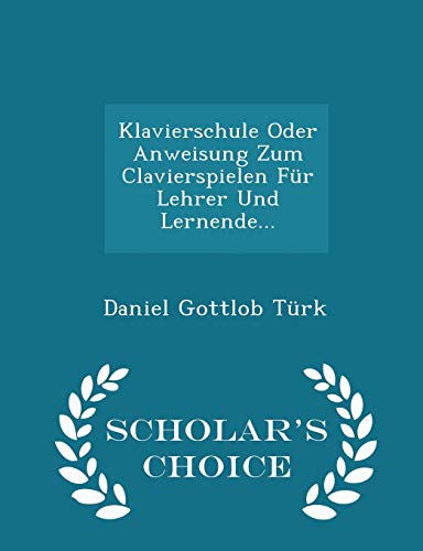 9781296036652: Klavierschule Oder Anweisung Zum Clavierspielen Fr Lehrer Und Lernende... - Scholar's Choice Edition
