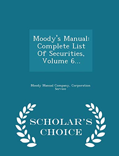 Stock image for Moody's Manual: Complete List Of Securities, Volume 6. - Scholar's Choice Edition for sale by austin books and more