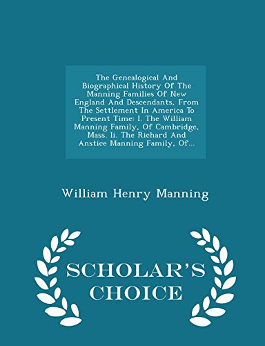 9781296038984: The Genealogical And Biographical History Of The Manning Families Of New England And Descendants, From The Settlement In America To Present Time: I. ... And Anstice Manning Family, Of... - Schola