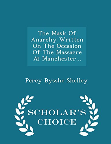 9781296039141: The Mask Of Anarchy Written On The Occasion Of The Massacre At Manchester... - Scholar's Choice Edition